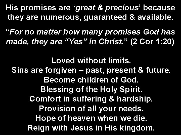 His promises are ‘great & precious’ because they are numerous, guaranteed & available. “For