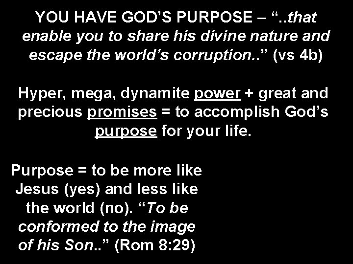 YOU HAVE GOD’S PURPOSE – “. . that enable you to share his divine