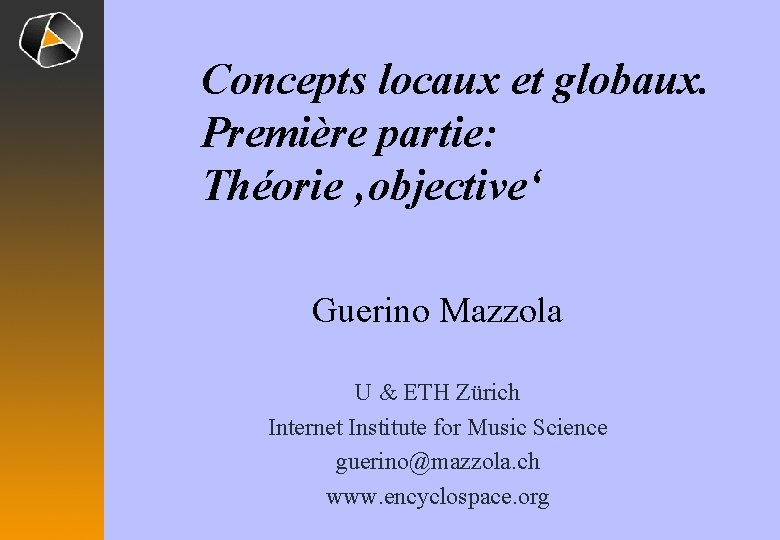 Concepts locaux et globaux. Première partie: Théorie ‚objective‘ Guerino Mazzola U & ETH Zürich