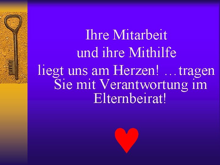 Ihre Mitarbeit und ihre Mithilfe liegt uns am Herzen! …tragen Sie mit Verantwortung im