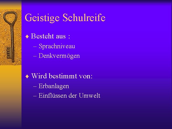 Geistige Schulreife ¨ Besteht aus : – Sprachniveau – Denkvermögen ¨ Wird bestimmt von: