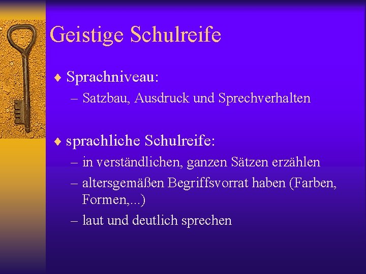 Geistige Schulreife ¨ Sprachniveau: – Satzbau, Ausdruck und Sprechverhalten ¨ sprachliche Schulreife: – in