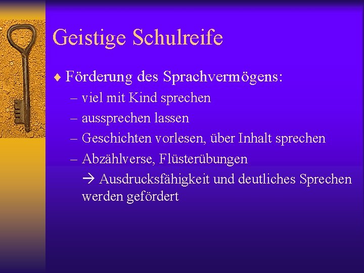 Geistige Schulreife ¨ Förderung des Sprachvermögens: – viel mit Kind sprechen – aussprechen lassen