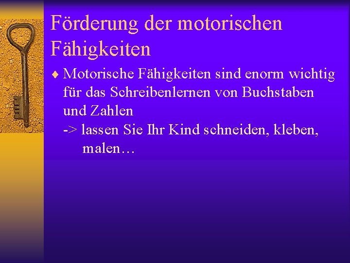 Förderung der motorischen Fähigkeiten ¨ Motorische Fähigkeiten sind enorm wichtig für das Schreibenlernen von