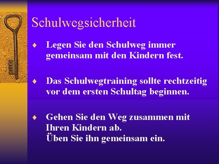 Schulwegsicherheit ¨ Legen Sie den Schulweg immer gemeinsam mit den Kindern fest. ¨ Das