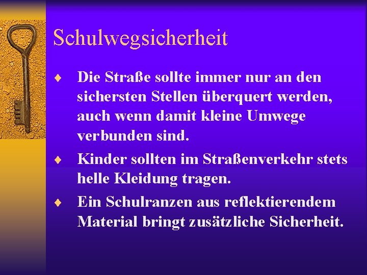 Schulwegsicherheit ¨ Die Straße sollte immer nur an den sichersten Stellen überquert werden, auch