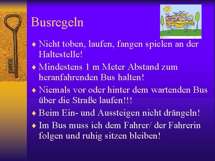 Busregeln ¨ Nicht toben, laufen, fangen spielen an der Haltestelle! ¨ Mindestens 1 m