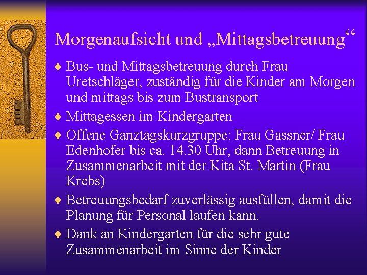 Morgenaufsicht und „Mittagsbetreuung“ ¨ Bus- und Mittagsbetreuung durch Frau Uretschläger, zuständig für die Kinder