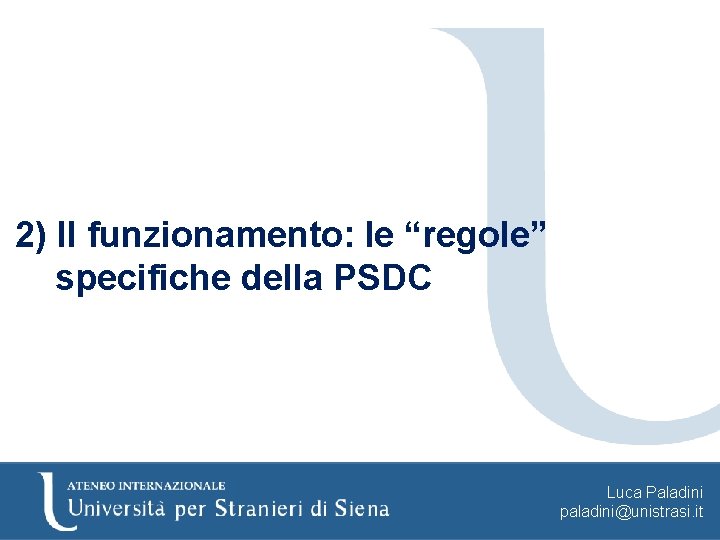 2) Il funzionamento: le “regole” specifiche della PSDC Luca Paladini paladini@unistrasi. it 
