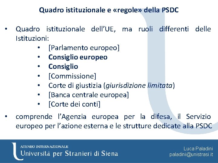 Quadro istituzionale e «regole» della PSDC • Quadro istituzionale dell’UE, ma ruoli differenti delle