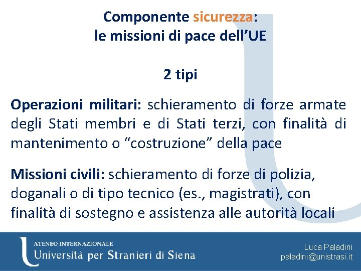 Componente sicurezza: le missioni di pace dell’UE 2 tipi Operazioni militari: schieramento di forze