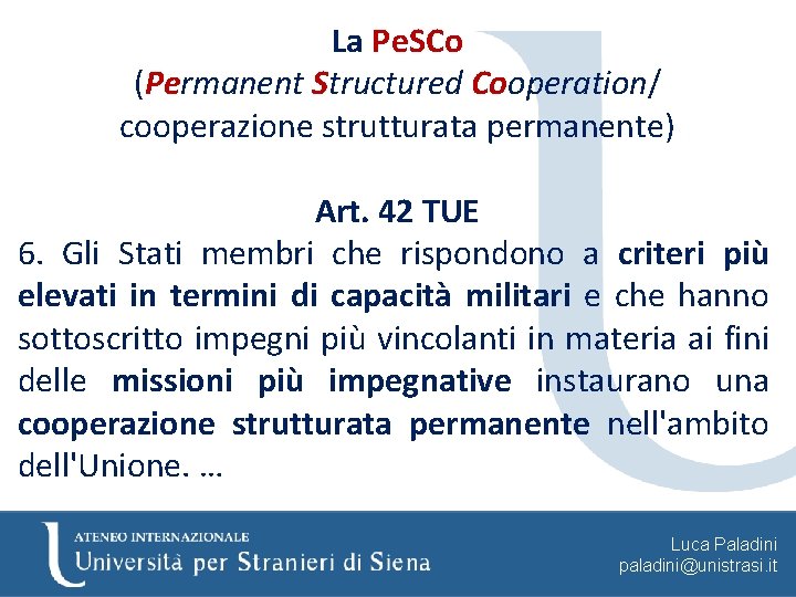 La Pe. SCo (Permanent Structured Cooperation/ cooperazione strutturata permanente) Art. 42 TUE 6. Gli
