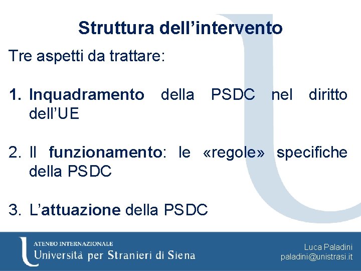 Struttura dell’intervento Tre aspetti da trattare: 1. Inquadramento della PSDC nel diritto dell’UE 2.