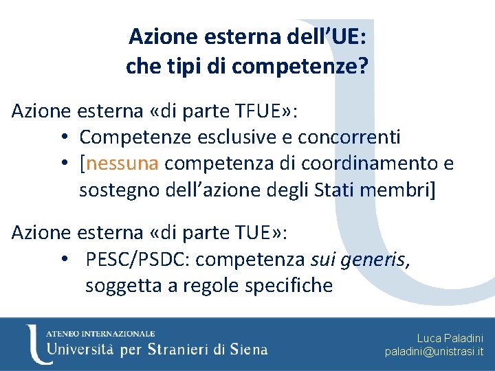 Azione esterna dell’UE: che tipi di competenze? Azione esterna «di parte TFUE» : •