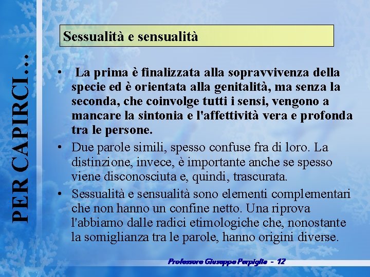 PER CAPIRCI… Sessualità e sensualità • La prima è finalizzata alla sopravvivenza della specie