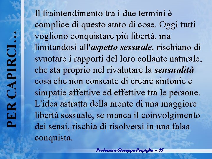 PER CAPIRCI… Il fraintendimento tra i due termini è complice di questo stato di
