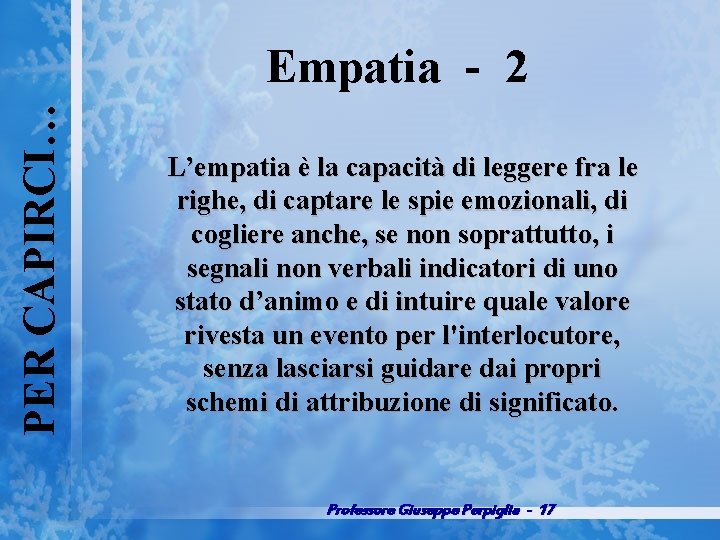 PER CAPIRCI… Empatia 2 L’empatia è la capacità di leggere fra le righe, di