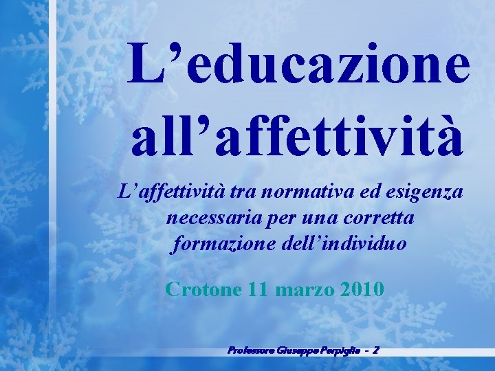L’educazione all’affettività L’affettività tra normativa ed esigenza necessaria per una corretta formazione dell’individuo Crotone