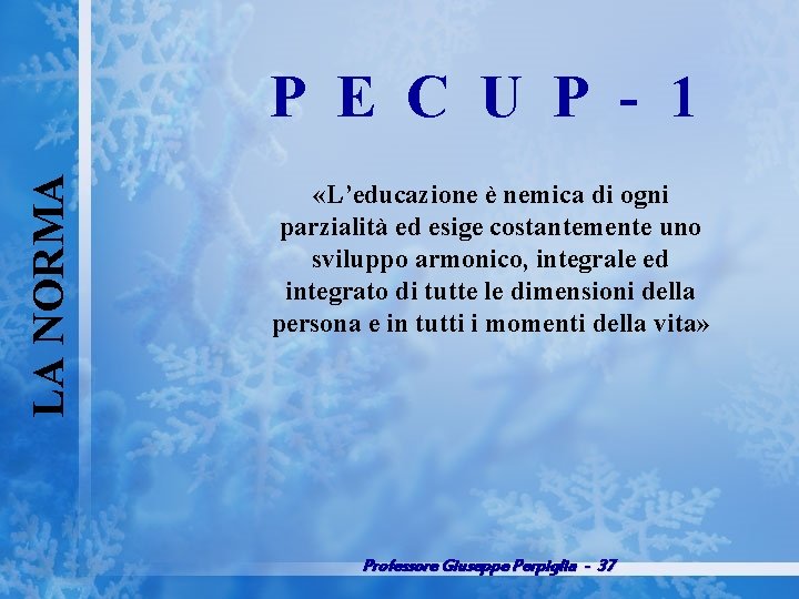 LA NORMA P E C U P 1 «L’educazione è nemica di ogni parzialità