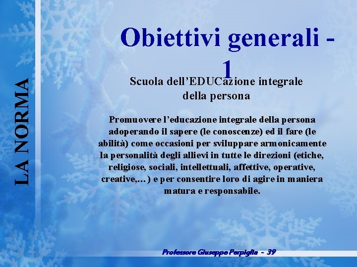 LA NORMA Obiettivi generali 1 Scuola dell’EDUCazione integrale della persona Promuovere l’educazione integrale della