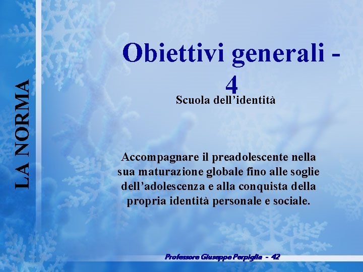 LA NORMA Obiettivi generali 4 Scuola dell’identità Accompagnare il preadolescente nella sua maturazione globale
