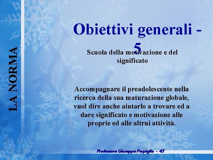 LA NORMA Obiettivi generali 5 e del Scuola della motivazione significato Accompagnare il preadolescente