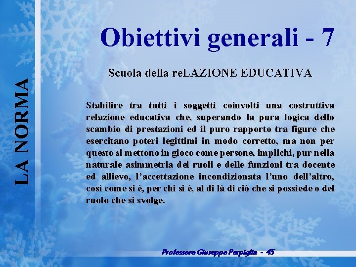 LA NORMA Obiettivi generali 7 Scuola della re. LAZIONE EDUCATIVA Stabilire tra tutti i