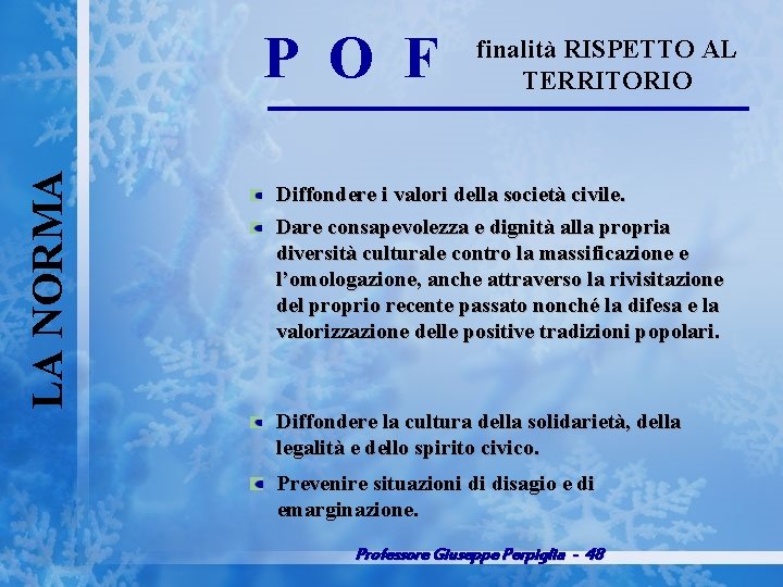 LA NORMA P O F finalità RISPETTO AL TERRITORIO Diffondere i valori della società