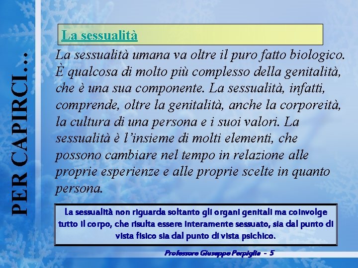 PER CAPIRCI… La sessualità umana va oltre il puro fatto biologico. È qualcosa di