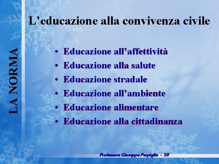 LA NORMA L’educazione alla convivenza civile • • • Educazione all’affettività Educazione alla salute