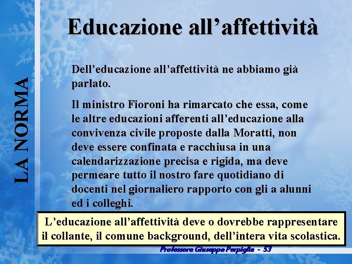 LA NORMA Educazione all’affettività Dell’educazione all’affettività ne abbiamo già parlato. Il ministro Fioroni ha