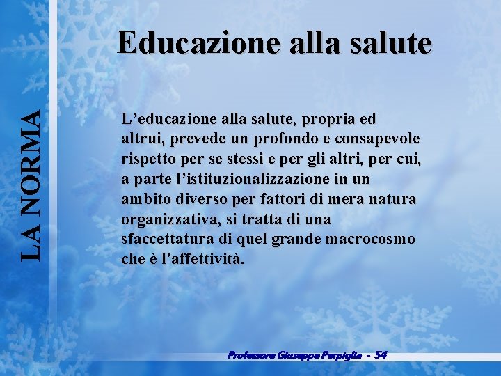 LA NORMA Educazione alla salute L’educazione alla salute, propria ed altrui, prevede un profondo