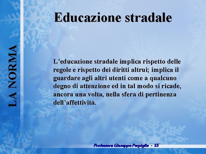 LA NORMA Educazione stradale L’educazione stradale implica rispetto delle regole e rispetto dei diritti