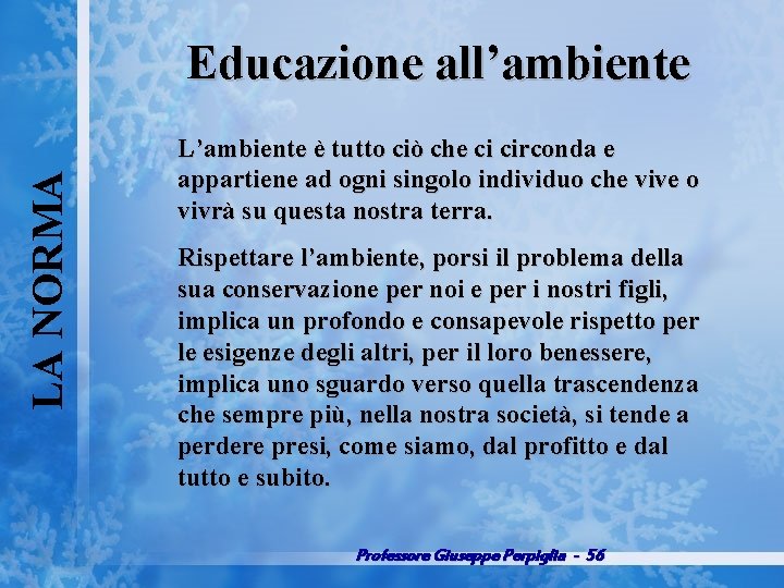 LA NORMA Educazione all’ambiente L’ambiente è tutto ciò che ci circonda e appartiene ad