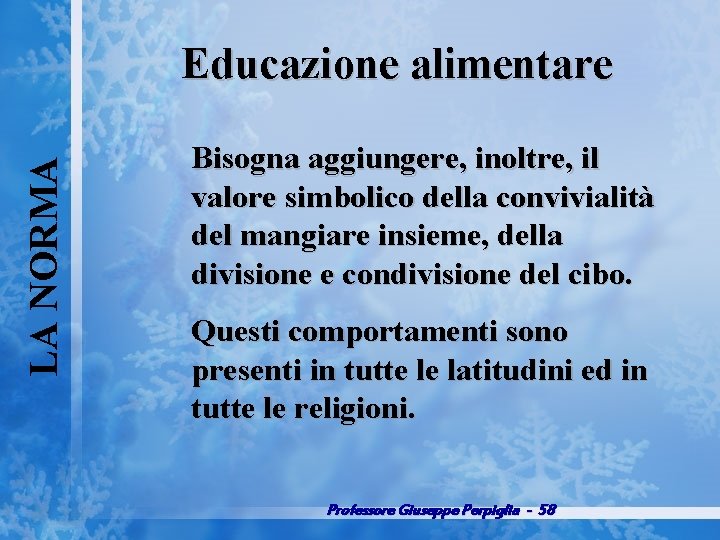 LA NORMA Educazione alimentare Bisogna aggiungere, inoltre, il valore simbolico della convivialità del mangiare