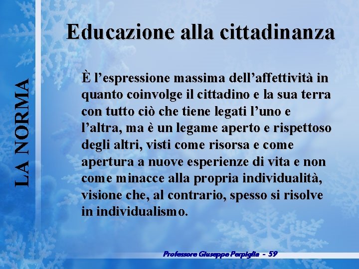 LA NORMA Educazione alla cittadinanza È l’espressione massima dell’affettività in quanto coinvolge il cittadino