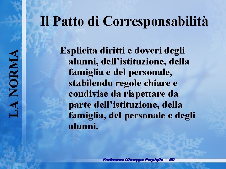 LA NORMA Il Patto di Corresponsabilità Esplicita diritti e doveri degli alunni, dell’istituzione, della