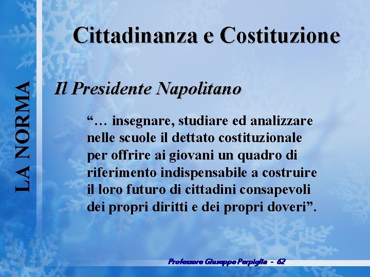 LA NORMA Cittadinanza e Costituzione Il Presidente Napolitano “… insegnare, studiare ed analizzare nelle
