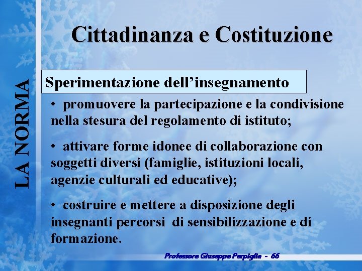 LA NORMA Cittadinanza e Costituzione Sperimentazione dell’insegnamento • promuovere la partecipazione e la condivisione