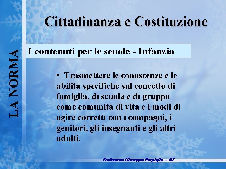 LA NORMA Cittadinanza e Costituzione I contenuti per le scuole Infanzia • Trasmettere le