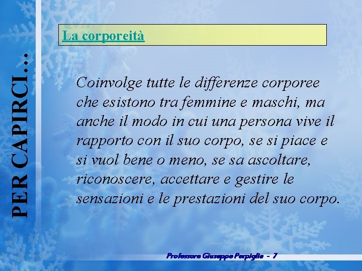 PER CAPIRCI… La corporeità Coinvolge tutte le differenze corporee che esistono tra femmine e