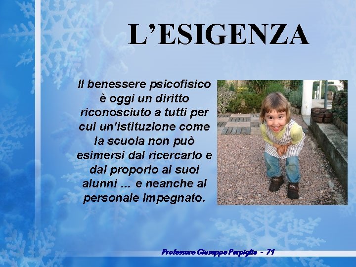 L’ESIGENZA Il benessere psicofisico è oggi un diritto riconosciuto a tutti per cui un’istituzione