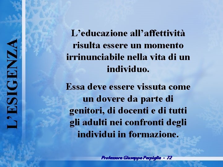 L’ESIGENZA L’educazione all’affettività risulta essere un momento irrinunciabile nella vita di un individuo. Essa
