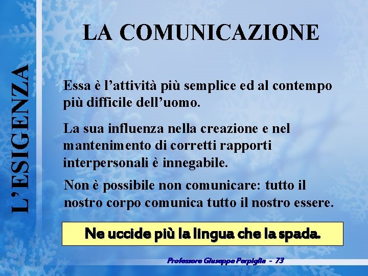 L’ESIGENZA LA COMUNICAZIONE Essa è l’attività più semplice ed al contempo più difficile dell’uomo.
