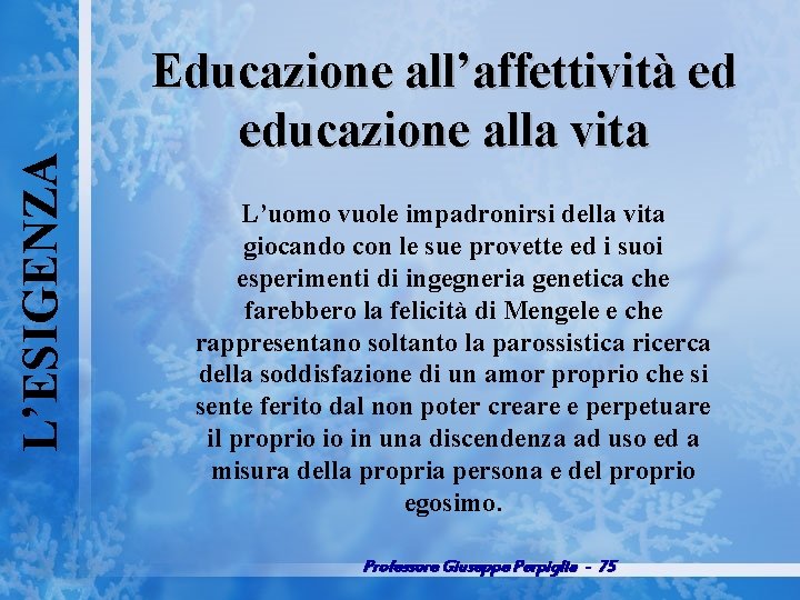 L’ESIGENZA Educazione all’affettività ed educazione alla vita L’uomo vuole impadronirsi della vita giocando con