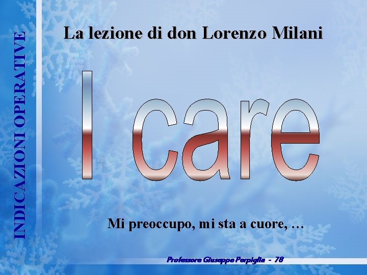 INDICAZIONI OPERATIVE La lezione di don Lorenzo Milani Mi preoccupo, mi sta a cuore,