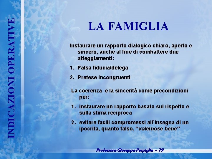 INDICAZIONI OPERATIVE LA FAMIGLIA Instaurare un rapporto dialogico chiaro, aperto e sincero, anche al