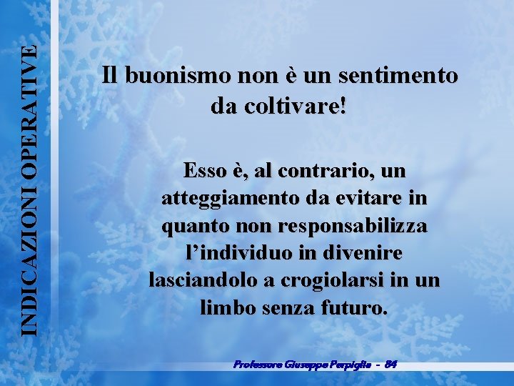 INDICAZIONI OPERATIVE Il buonismo non è un sentimento da coltivare! Esso è, al contrario,