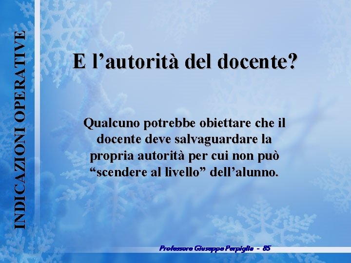 INDICAZIONI OPERATIVE E l’autorità del docente? Qualcuno potrebbe obiettare che il docente deve salvaguardare