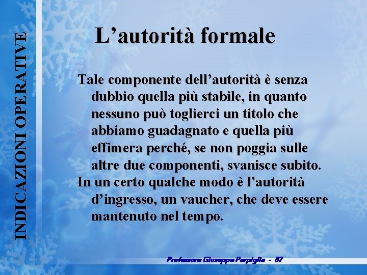 INDICAZIONI OPERATIVE L’autorità formale Tale componente dell’autorità è senza dubbio quella più stabile, in